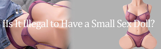 Is It Illegal to Have a Small Sex Doll?